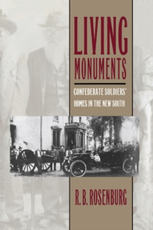 Image for Living Monuments: Confederate Soldiers' Homes in the New South