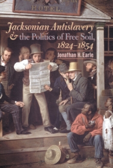 Image for Jacksonian Antislavery and the Politics of Free Soil 1824-1854
