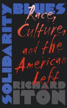 Image for Solidarity Blues: Race, Culture, and the American Left