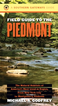 Image for Field Guide to the Piedmont: The Natural Habitats of America's Most Lived-in Region, from New York City to Montgomery, Alabama