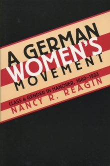 Image for A German Women's Movement: Class and Gender in Hanover, 1880-1933