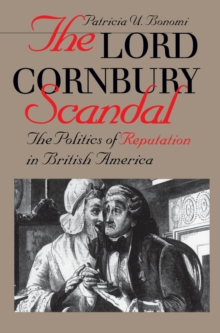 Image for The Lord Cornbury Scandal: The Politics of Reputation in British America