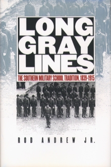 Image for Long Gray Lines: The Southern Military School Tradition, 1839-1915
