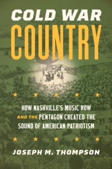 Image for Cold War Country: How Nashville's Music Row and the Pentagon Created the Sound of American Patriotism