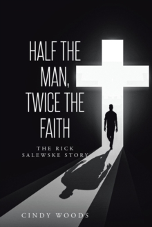 Image for Half the Man, Twice the Faith: The Rick Salewske Story