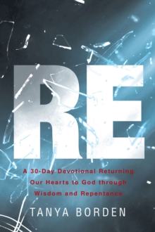 Image for RE: A 30-Day Devotional Returning Our Hearts to God through Wisdom and Repentance