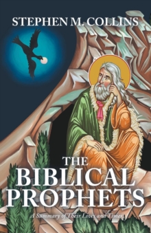 Image for THE BIBLICAL PROPHETS: A Summary of Their Lives and Times
