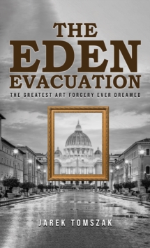 The Eden Evacuation: The Greatest Art Forgery Ever Dreamed