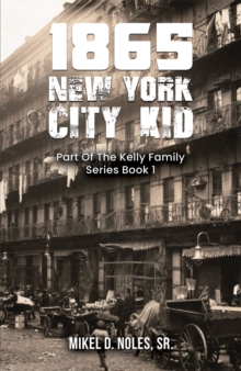 1865 New York City Kid: Part Of The Kelly Family Series Book 1