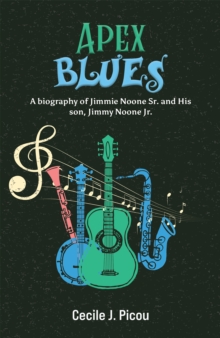 Image for Apex Blues: A Biography of Jimmie Noone Sr. and His Son, Jimmy Noone Jr.