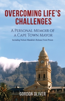 Overcoming Life’s Challenges: A Personal Memoir of a Cape Town Mayor