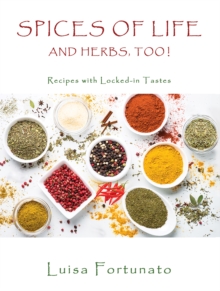 Spices of Life and Herbs, Too!: Recipes with Locked-in Tastes