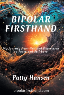 Image for Bipolar Firsthand: My Journey From Hell and Depression to Peace and Self-Love