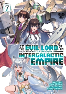 Image for I’m the Evil Lord of an Intergalactic Empire! (Light Novel) Vol. 7