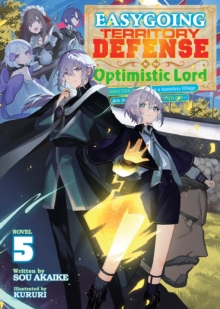 Image for Easygoing Territory Defense by the Optimistic Lord: Production Magic Turns a Nameless Village into the Strongest Fortified City (Light Novel) Vol. 5