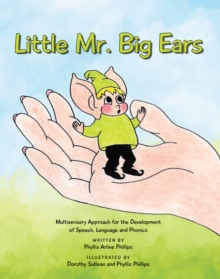 Little Mr. Big Ears: Multisensory Approach for the Development of Speech, Language and Phonics - Basic Reading Skills - Sullivan, Written by Phyllis Arline Phillips Illustrated by Dorothy