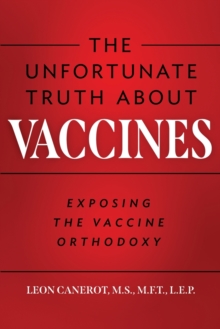 Image for The Unfortunate Truth About Vaccines : Exposing the Vaccine Orthodoxy