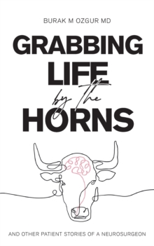 Image for Grabbing Life by the Horns - and other patient stories of a neurosurgeon