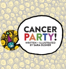 Image for Cancer Party! : Explain Cancer, Chemo, and Radiation to Kids in a Totally Non-Scary Way