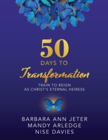 Image for 50 Days to Transformation : Train to Reign as Christ's Eternal Heiress