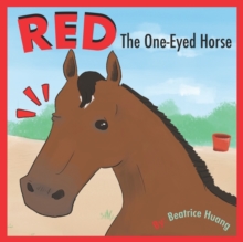 Image for Red The One-Eyed Horse : Red, the one-eyed horse, teaches us about compassion and inclusion.