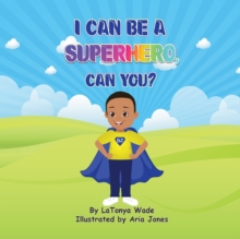 Image for I Can Be a Superhero, Can You?