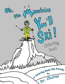 Image for Oh, the Mountains You'll Ski! A Coloring Book Ski Parody