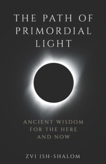 Image for The Path of Primordial Light : Ancient Wisdom for the Here and Now