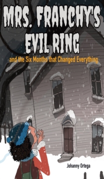 Image for Mrs. Franchy's Evil Ring and the Six Months That Changed Everything