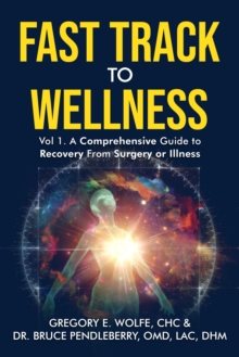 Image for Fast Track to Wellness : A Comprehensive Guide to Recovery From Surgery or Illness: A Comprehensive Guide to Recovery From Surgery or Illness