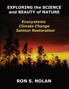 Image for EXPLORING the SCIENCE and BEAUTY of NATURE : Ecosystems, Climate Change, Salmon Restoration