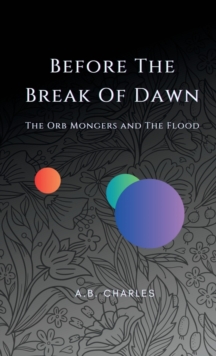 Image for Before The Break Of Dawn : The Orb Mongers and The Flood