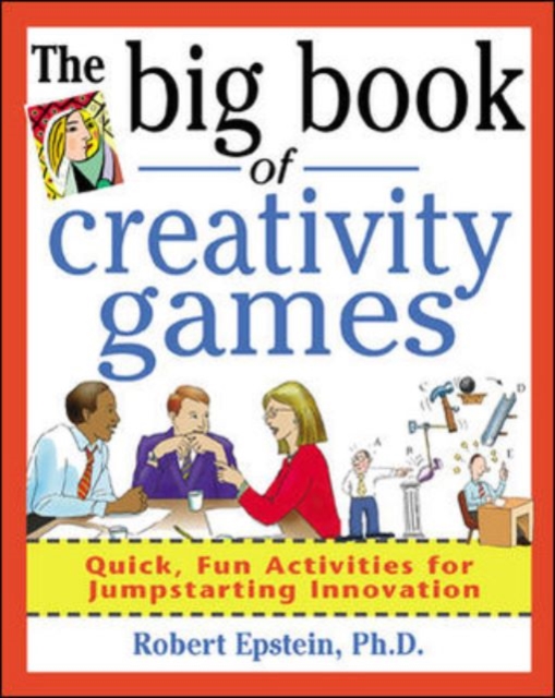 Big Book of Creativity Games Quick Fun Acitivities for Jumpstarting Innovation