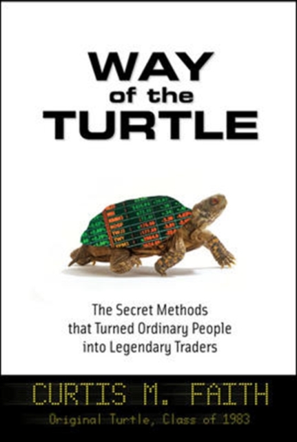 Way of the Turtle The Secret Methods that Turned Ordinary People into Legendary Traders