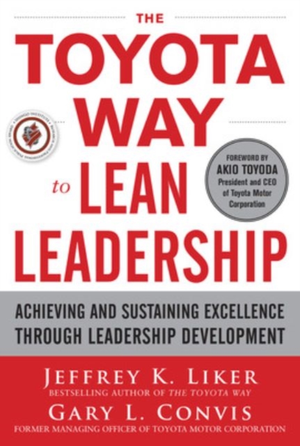 Toyota Way to Lean Leadership Achieving and Sustaining Excellence through Leadership Development