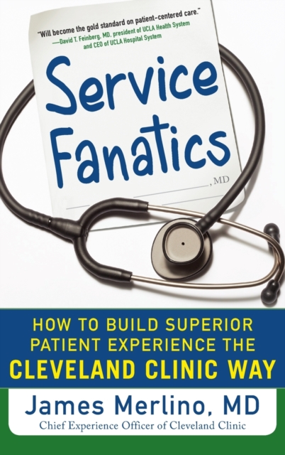 Service Fanatics How to Build Superior Patient Experience the Cleveland Clinic Way