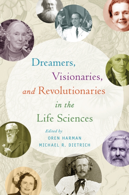 Dreamers Visionaries and Revolutionaries in the Life Sciences