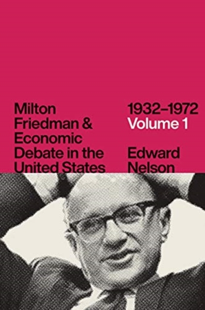 Milton Friedman and Economic Debate in the United States 1932-1972