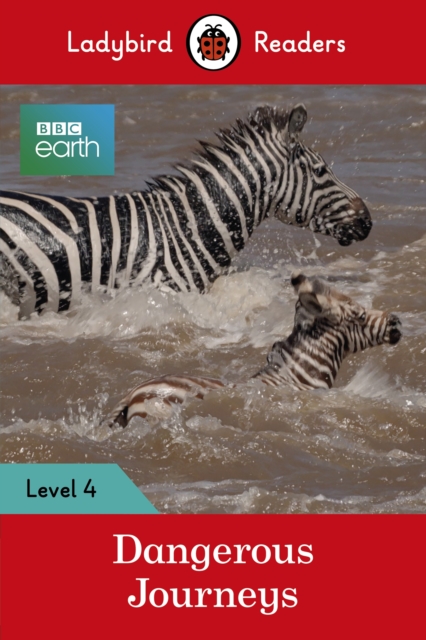 Ladybird Readers Level 4 - BBC Earth - Dangerous Journeys (ELT Graded Reader)