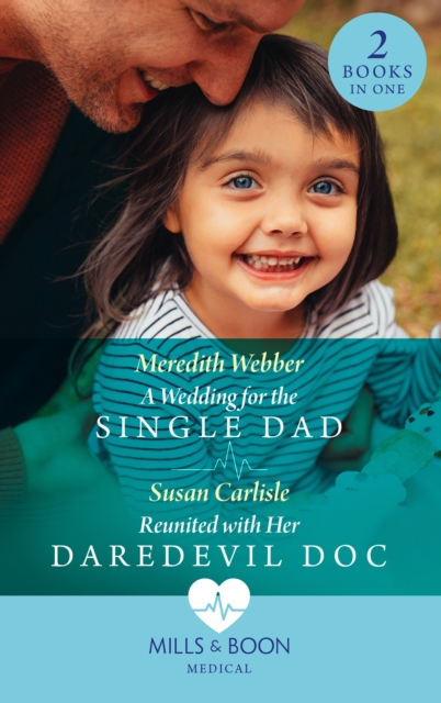 Wedding For The Single Dad / Reunited With Her Daredevil Doc