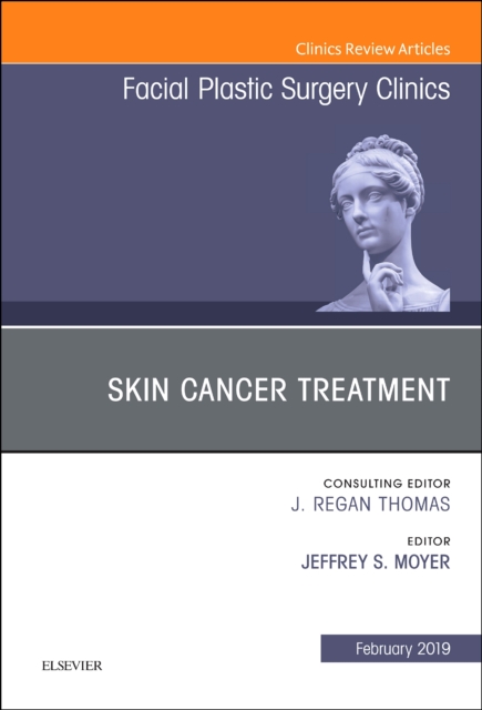 Skin Cancer Surgery An Issue of Facial Plastic Surgery Clinics of North America