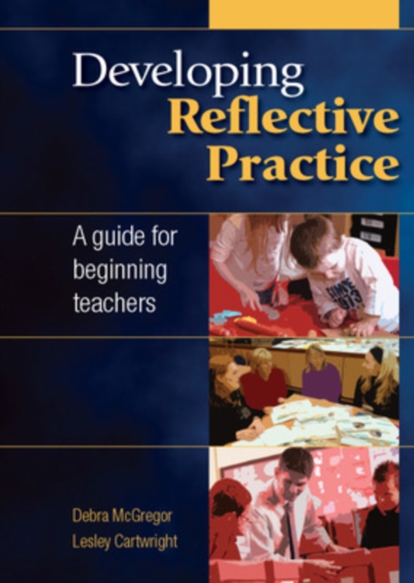 Developing Reflective Practice  A Guide for Beginning Teachers