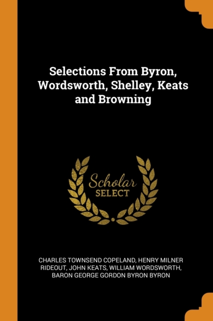 Selections From Byron Wordsworth Shelley Keats and Browning