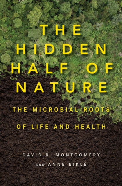 Hidden Half of Nature: The Microbial Roots of Life and Health