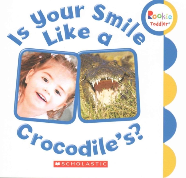 Is Your Smile Like a Crocodiles? (Rookie Toddler)