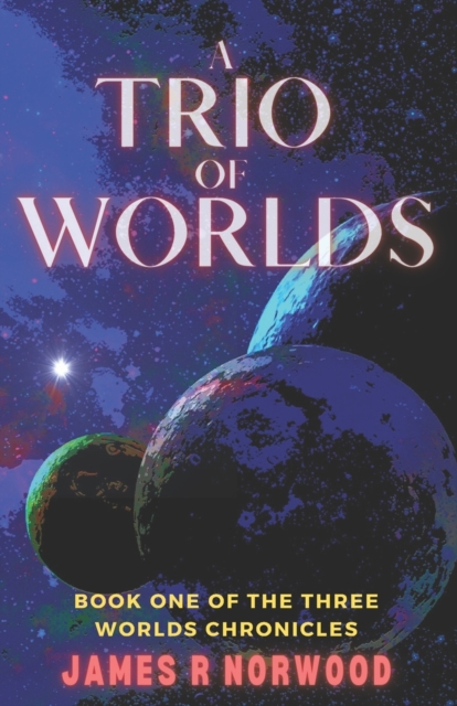 A Trio of Worlds: Three Worlds Chronicles Book 1