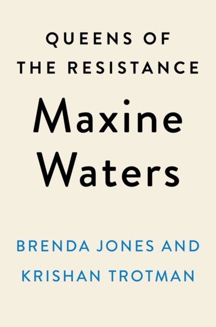 Queens Of The Resistance Maxine Waters