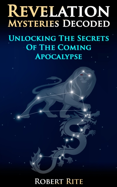 Revelation Mysteries Decoded: Unlocking the Secrets of the Coming Apocalypse