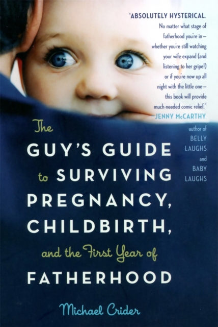 Guys Guide to Surviving Pregnancy Childbirth and the First Year of Fatherhood