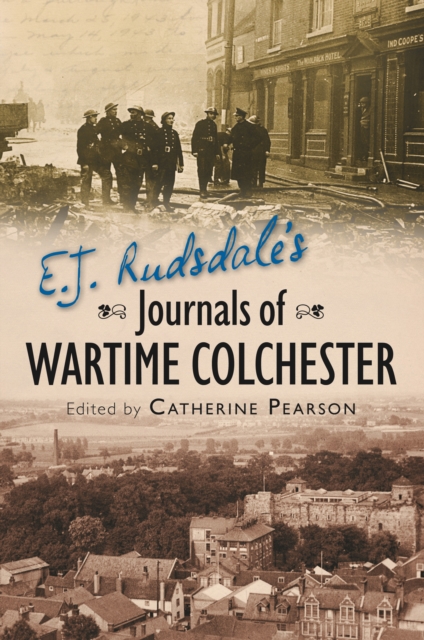 E. J. Rudsdales Journals of Wartime Colchester